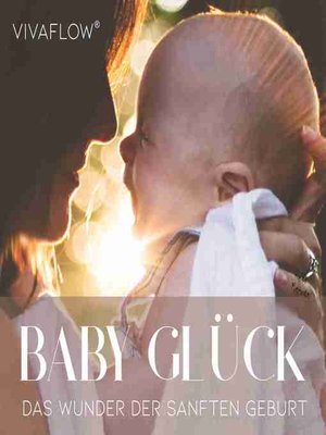 cover image of Baby Glück--Das Wunder der sanften Geburt